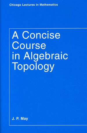 May A Concise Course in Algebraic Topology cover.jpg
